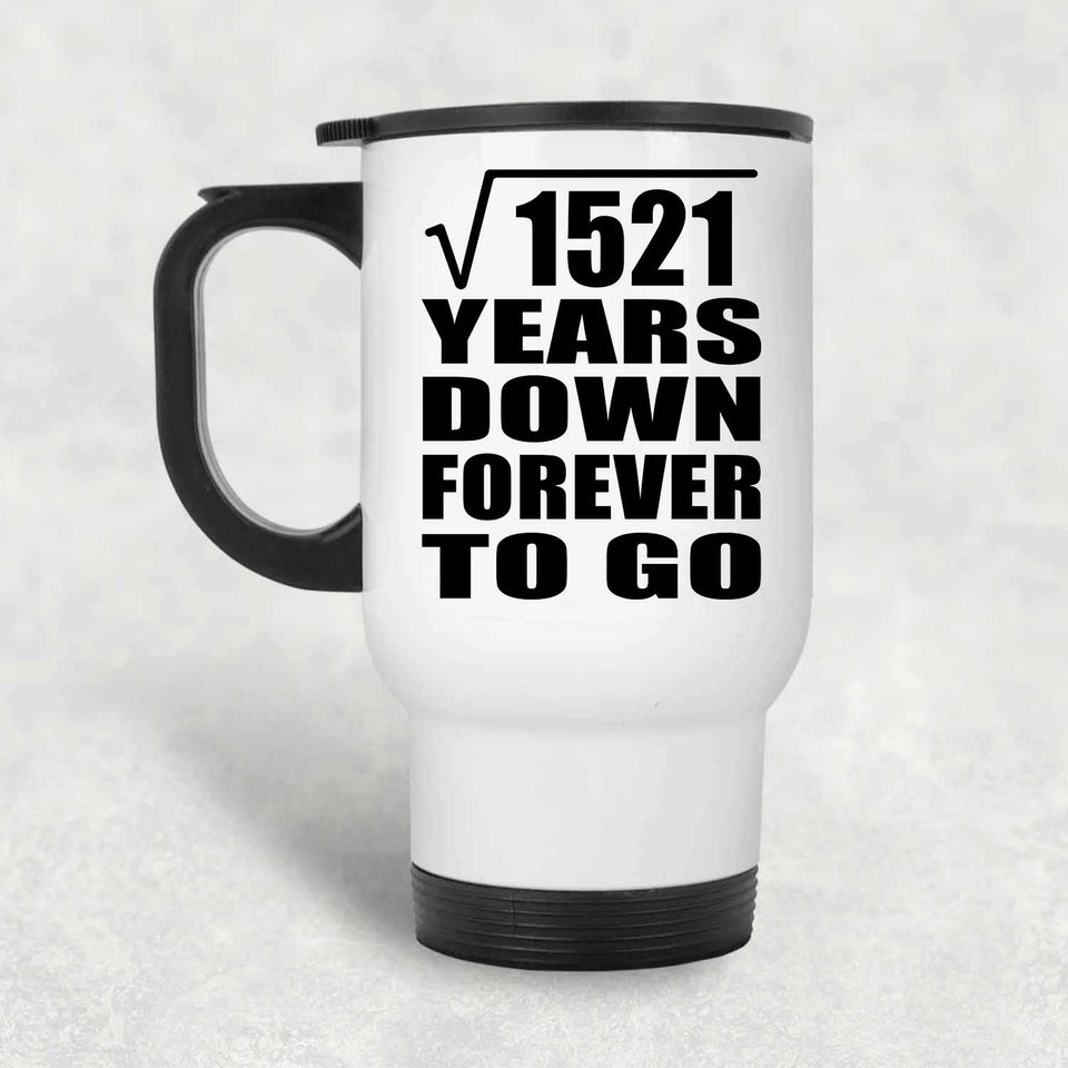 39th Anniversary Square Root of 1521 Years Down Forever To Go - White Travel Mug