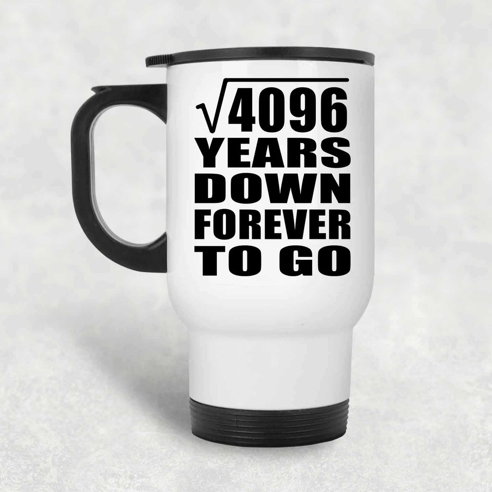 64th Anniversary Square Root of 4096 Years Down Forever To Go - White Travel Mug