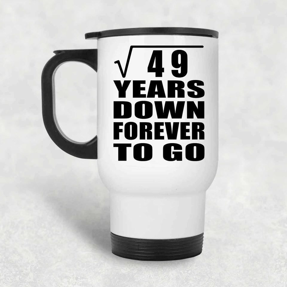 7th Anniversary Square Root of 49 Years Down Forever To Go - White Travel Mug