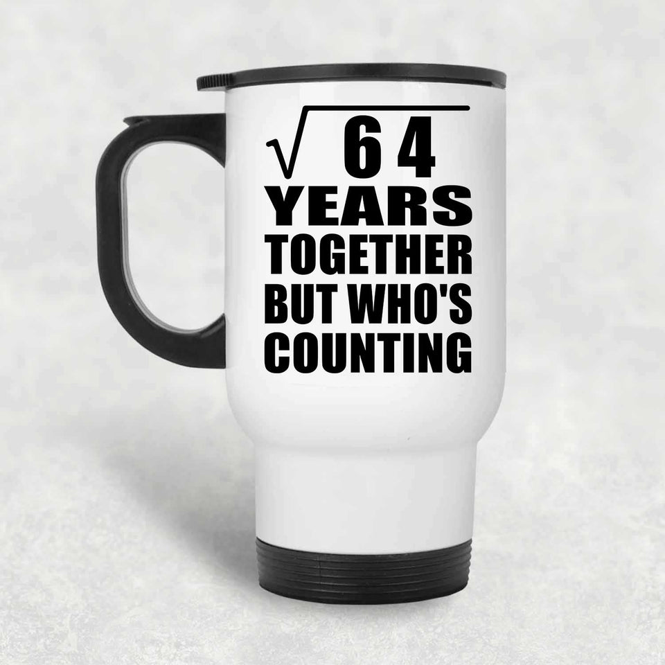 8th Anniversary Square Root of 64 Years Who's Counting - White Travel Mug