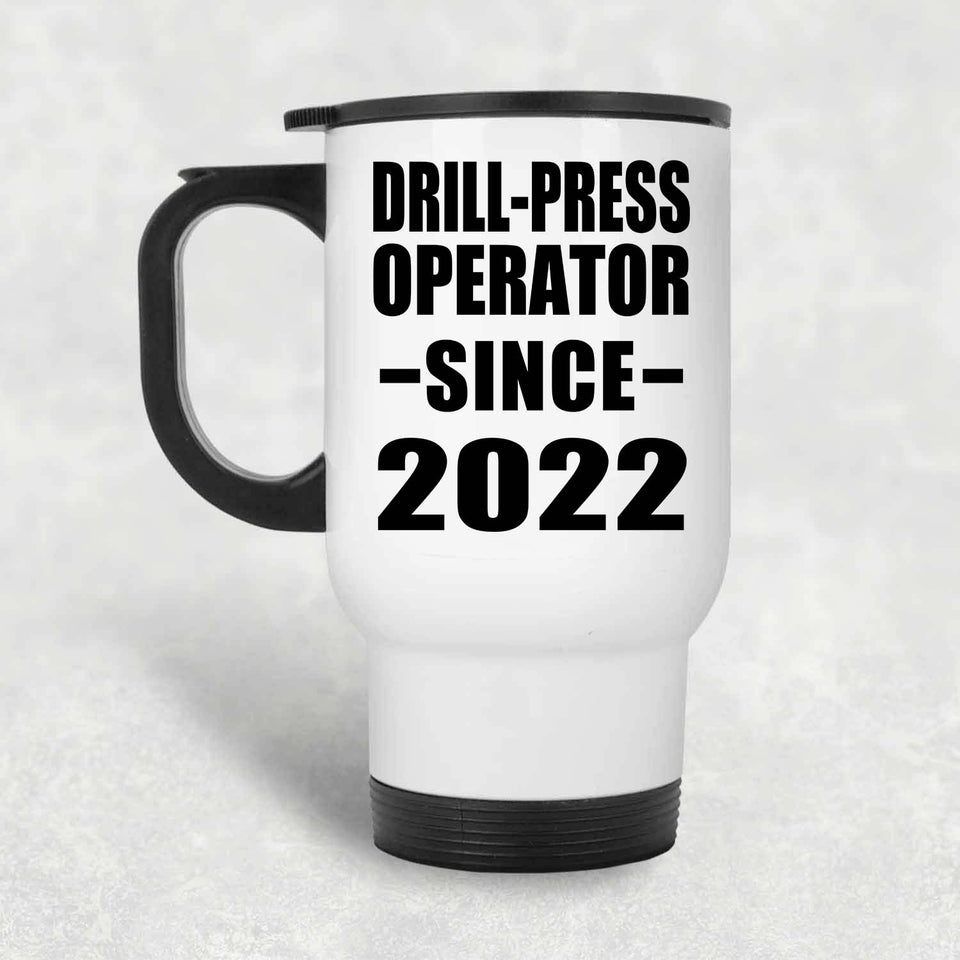 Drill-Press Operator Since 2022 - White Travel Mug