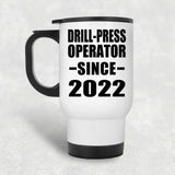 Drill-Press Operator Since 2022 - White Travel Mug