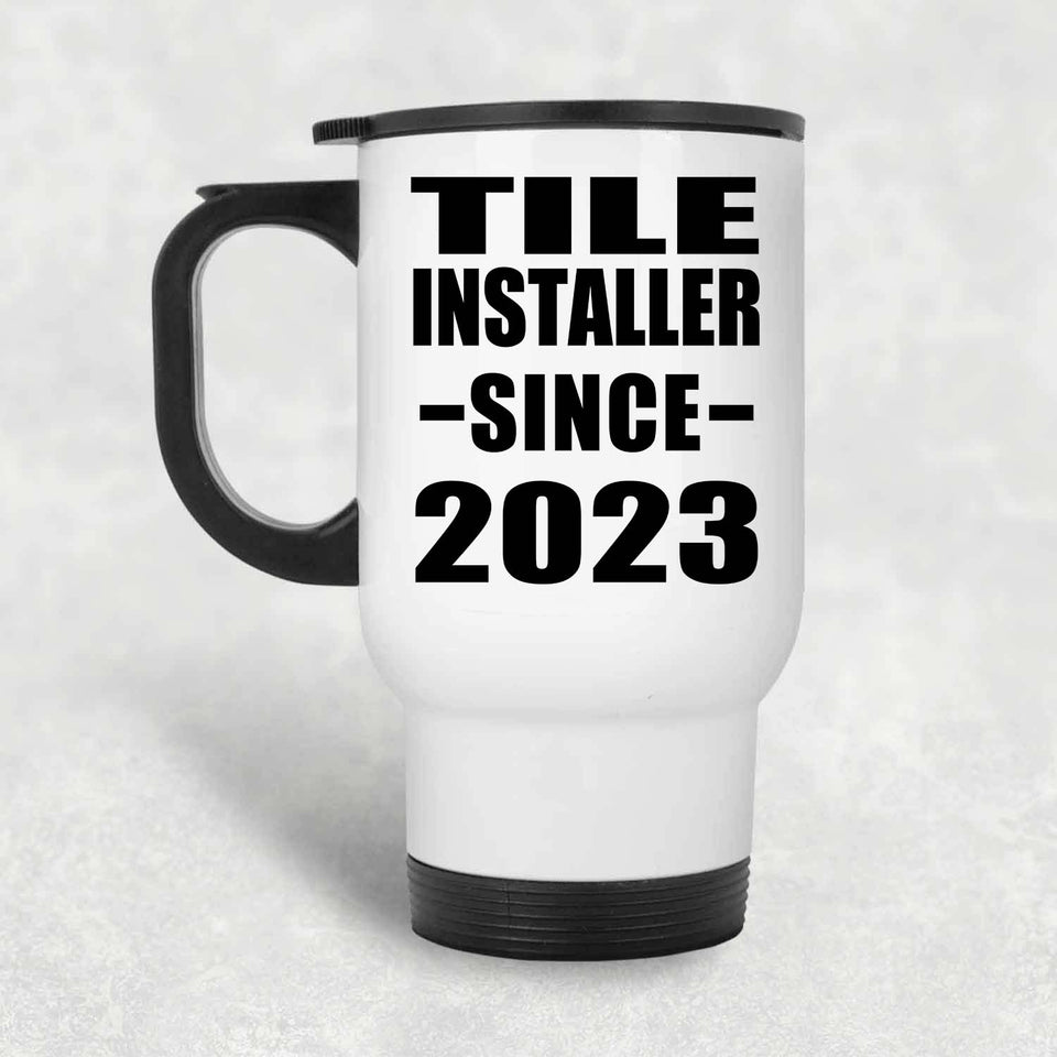 Tile Installer Since 2023 - White Travel Mug