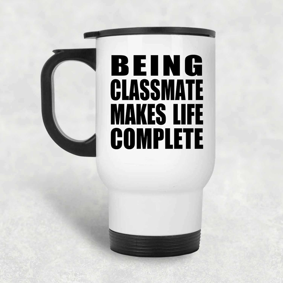 Being Classmate Makes Life Complete - Travel Mug White
