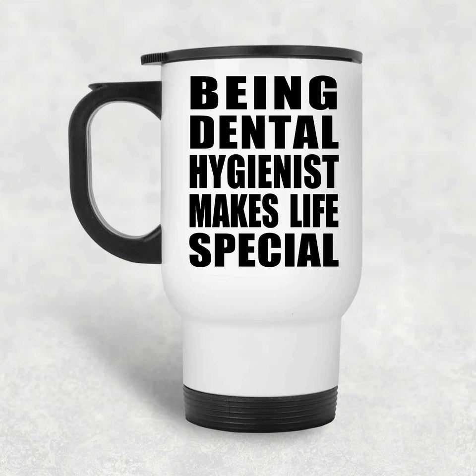 Being Dental Hygienist Makes Life Special - Travel Mug White