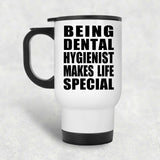 Being Dental Hygienist Makes Life Special - Travel Mug White