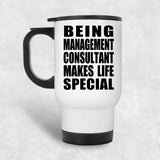 Being Management Consultant Makes Life Special - Travel Mug White
