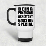 Being Physician Assistant Makes Life Special - Travel Mug White