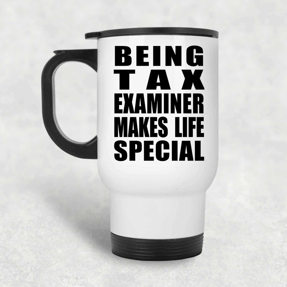 Being Tax Examiner Makes Life Special - Travel Mug White