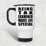 Being Tax Examiner Makes Life Special - Travel Mug White