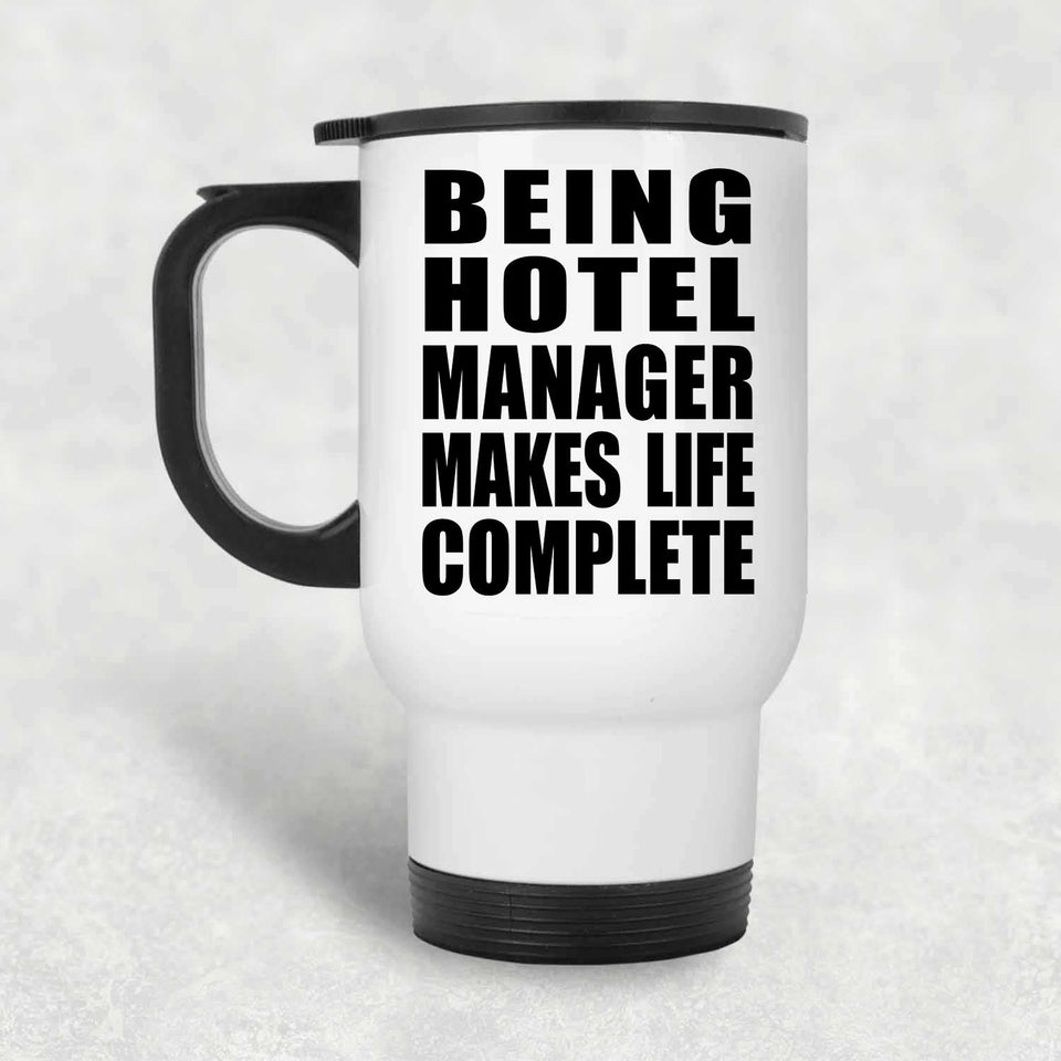 Being Hotel Manager Makes Life Complete - Travel Mug White