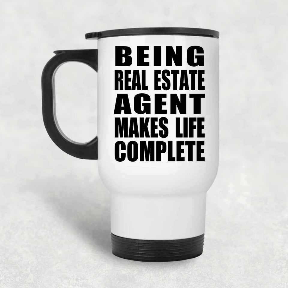 Being Real Estate Agent Makes Life Complete - Travel Mug White