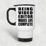 Being Video Editor Makes Life Complete - Travel Mug White