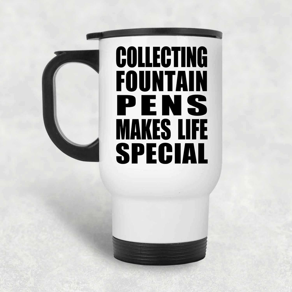 Collecting Fountain Pens Makes Life Special - Travel Mug White