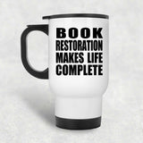 Book Restoration Makes Life Complete - Travel Mug White