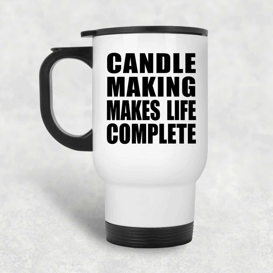 Candle Making Makes Life Complete - Travel Mug White