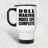 Doll Making Makes Life Complete - Travel Mug White