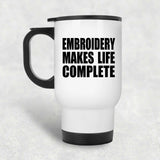 Embroidery Makes Life Complete - Travel Mug White