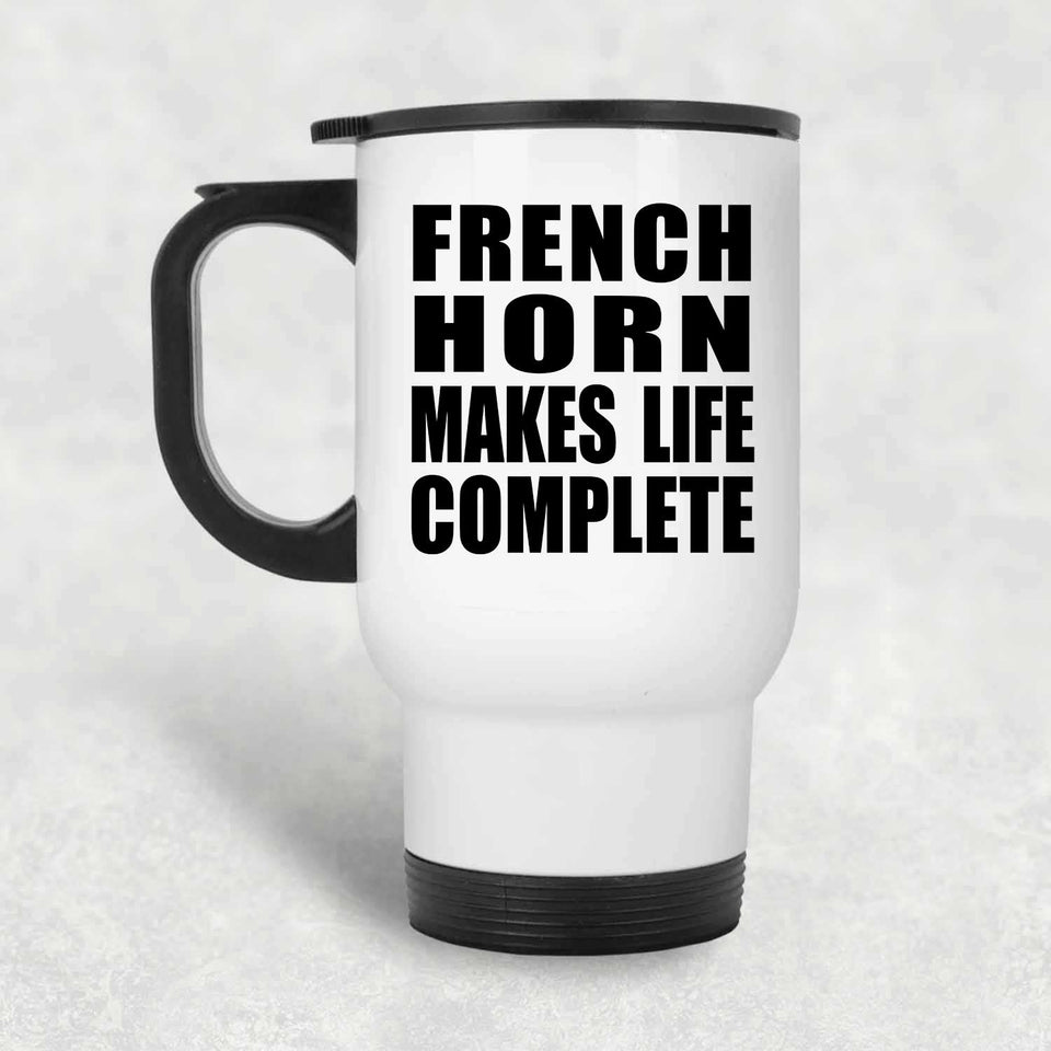 French Horn Makes Life Complete - Travel Mug White