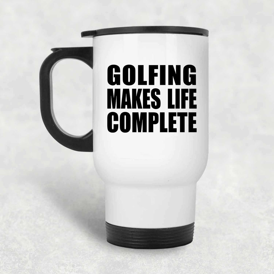 Golfing Makes Life Complete - Travel Mug White