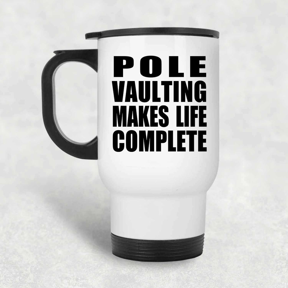 Pole Vaulting Makes Life Complete - Travel Mug White