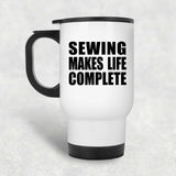 Sewing Makes Life Complete - Travel Mug White