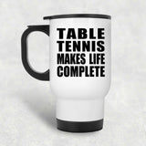 Table Tennis Makes Life Complete - Travel Mug White