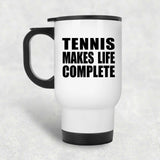 Tennis Makes Life Complete - Travel Mug White