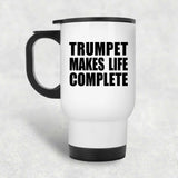 Trumpet Makes Life Complete - Travel Mug White