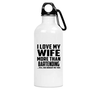 I Love My Wife More Than Bartending - Water Bottle