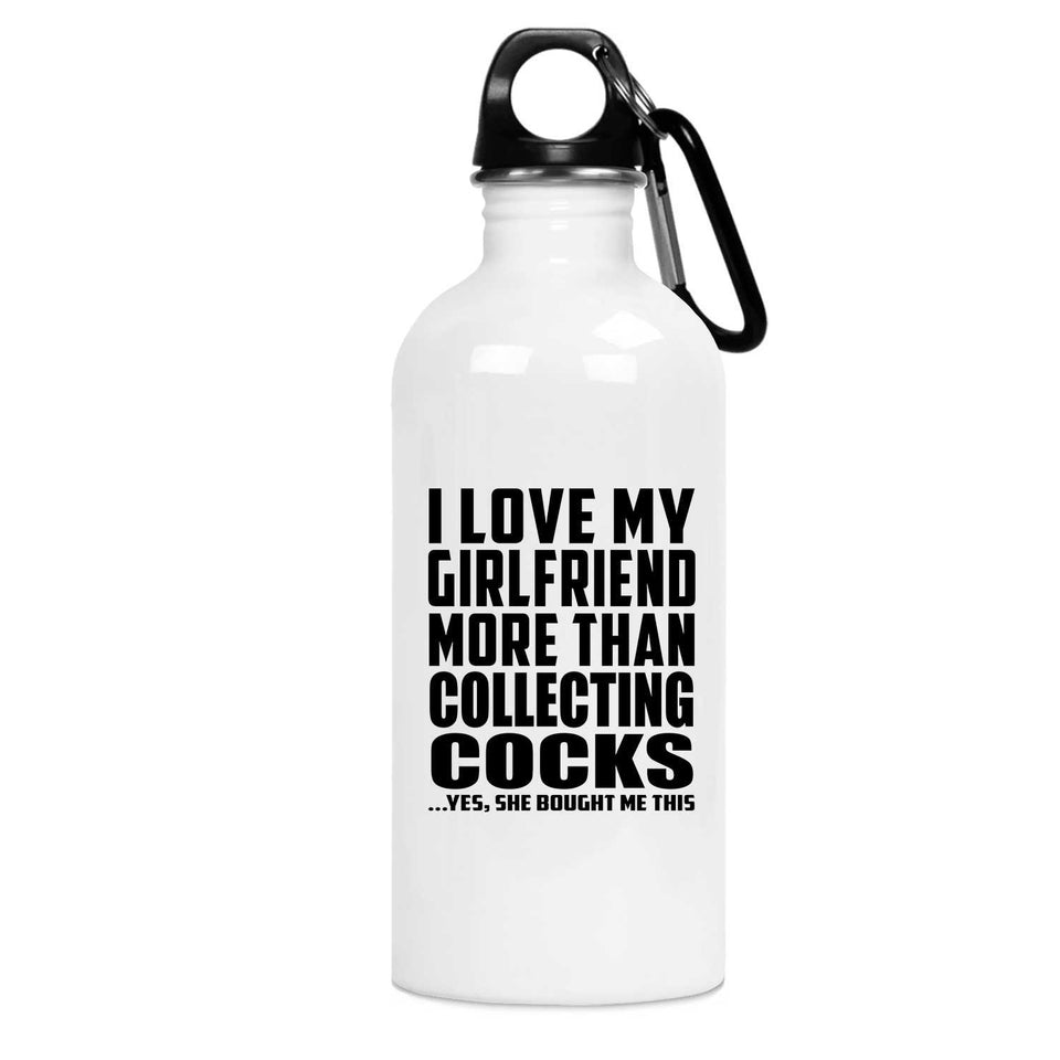 I Love My Girlfriend More Than Collecting Cocks - Water Bottle