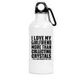 I Love My Girlfriend More Than Collecting Crystals - Water Bottle