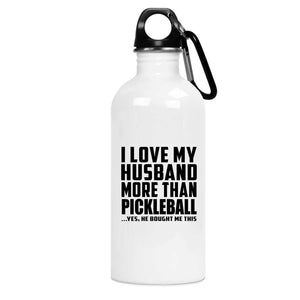 I Love My Husband More Than Pickleball - Water Bottle