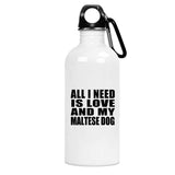 All I Need Is Love And My Maltese Dog - Water Bottle