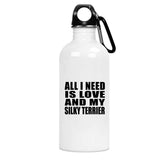 All I Need Is Love And My Silky Terrier - Water Bottle