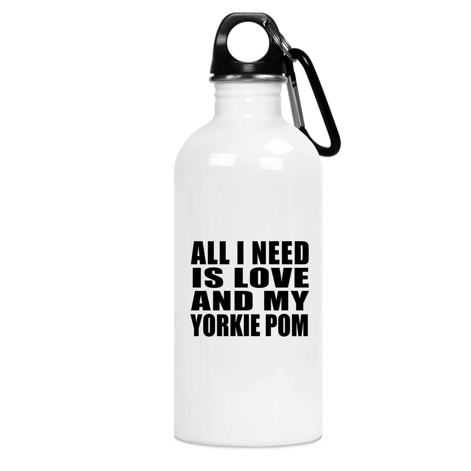 All I Need Is Love And My Yorkie Pom - Water Bottle