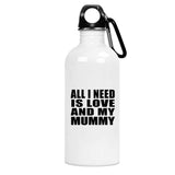 All I Need Is Love And My Mummy - Water Bottle