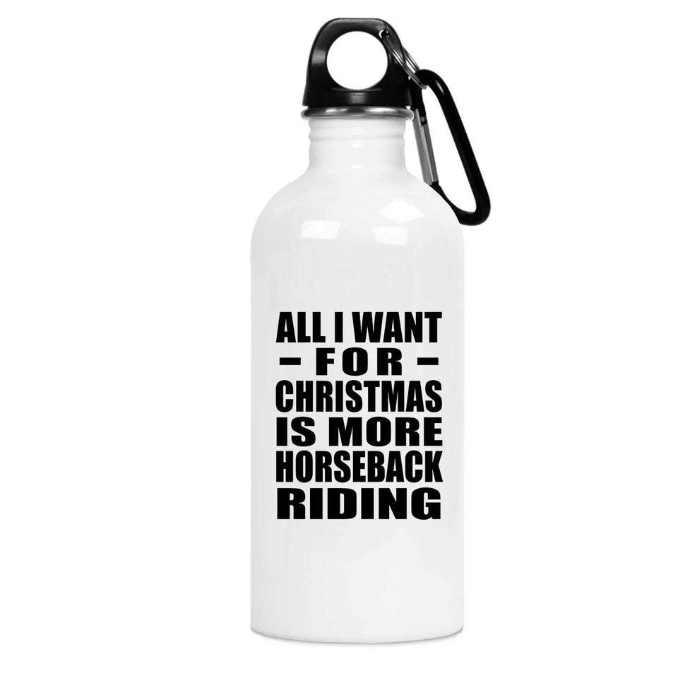 All I Want For Christmas Is More Horseback Riding - Water Bottle