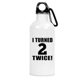 4th Birthday I Turned 2 Twice - Water Bottle