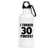 60th Birthday I Turned 30 Twice - Water Bottle