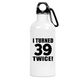 78th Birthday I Turned 39 Twice - Water Bottle