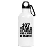107th Anniversary 107 Years of Being Mrs Always Right - Water Bottle