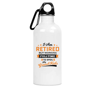 I Am Retired, But Working Full Time To Spoil My Grandkids - Water Bottle