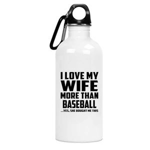 I Love My Wife More Than Baseball - Water Bottle