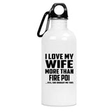I Love My Wife More Than Fire Poi - Water Bottle