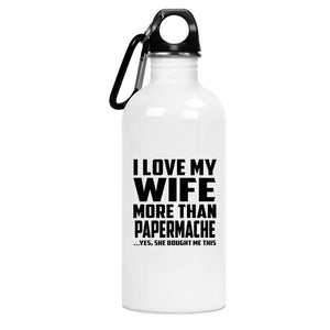 I Love My Wife More Than Papermache - Water Bottle