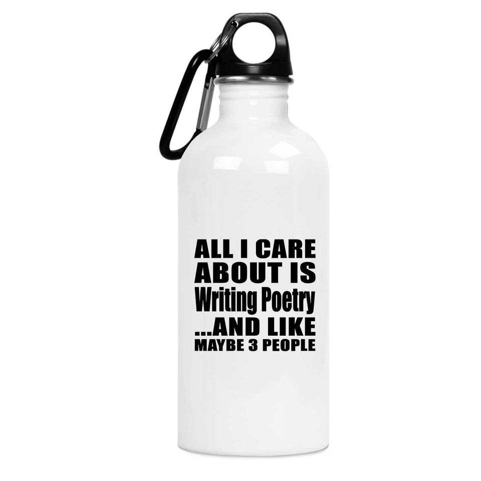 All I Care About Is Writing Poetry - Water Bottle