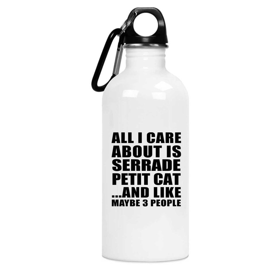 All I Care About Is Serrade Petit Cat - Water Bottle