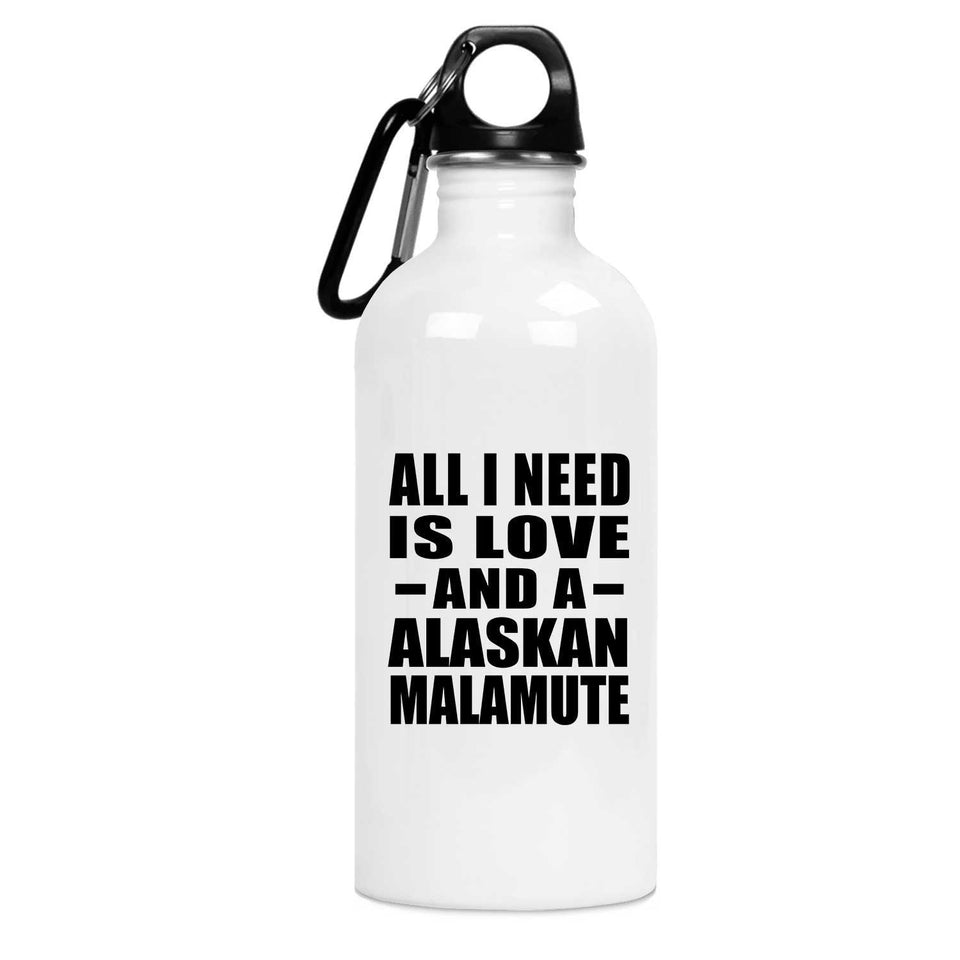 All I Need Is Love And A Alaskan Malamute - Water Bottle