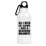 All I Need Is Love And A Alaskan Malamute - Water Bottle